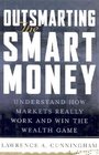 Outsmarting the Smart Money  Understand How Markets Really Work and Win the Wealth Game