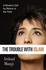The Trouble with Islam  A Muslim's Call for Reform in Her Faith