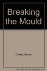 Breaking the Mould