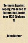 Sermons Against Popery Preached at SaltersHall in the Year 1735