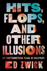 Hits Flops and Other Illusions My Fortysomething Years in Hollywood