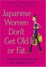 Japanese Women Don't Get Old or Fat Delicious slimming and antiageing secrets