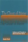 The Ghost of Meter  Culture and Prosody in American Free Verse