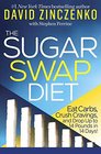The Sugar Swap Diet: Eat Carbs, Crush Cravings, and Drop Up to 14 Pounds in 14 Days!