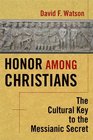 Honor Among Christians The Cultural Key to the Messianic Secret