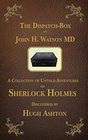 The Dispatch Box of John H Watson MD A Collection of Untold Adventures of Sherlock Holmes