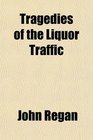 Tragedies of the Liquor Traffic