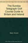 Sunday Telegraph Golf Course Guide to Britain and Ireland