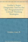 Gruber's Super Diagnostic Test for the Sat Programmed to Critical Thinking Strategies