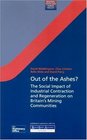 Out of the Ashes The Social Impact of Industrial Contraction and Regeneration on Britain's Mining Communities