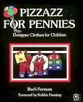 Pizzazz for Pennies Designer Clothes for Children/With Text and Illustrations