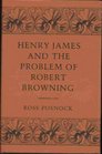 Henry James and the Problem of Robert Browning