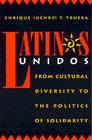 Latinos Unidos From Cultural Diversity to the Politics of Solidarity