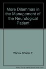 More Dilemmas in the Management of the Neurological Patient