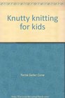 Knutty knitting for kids