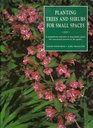 Planting Trees and Shrubs for Small Spaces A Magnificent Selection of Dependable Plants for YearRound Interest in the Garden
