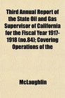 Third Annual Report of the State Oil and Gas Supervisor of California for the Fiscal Year 19171918  Covering Operations of the