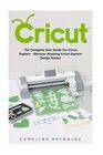 Cricut The Complete User Guide For Cricut Explore  Discover Amazing Cricut Explore Design Hacks