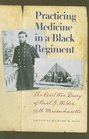 Practicing Medicine in a Black Regiment The Civil War Diary of Burt G Wilder 55th Massachusetts