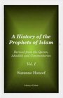 A History of the Prophets of Islam Derived from the Quran Ahadith and Commentaries Vol I