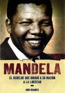 Mandela El rebelde que dirigio a su nacion a la libertad / Mandela The Rebel Who Led His Nation to Freedom