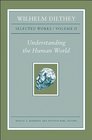 Wilhelm Dilthey Selected Works Volume II Understanding the Human World