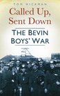 Called Up Sent Down The Bevin Boys' War