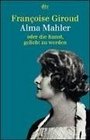 Alma Mahler oder die Kunst geliebt zu werden