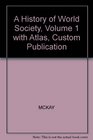 A History of World Society Volume 1 with Atlas Custom Publication