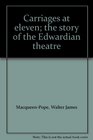 Carriages at eleven the story of the Edwardian theatre