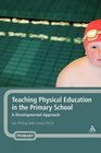 Teaching Physical Education in the Primary School A Developmental Approach