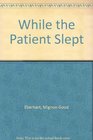 While the Patient Slept