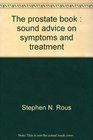 The prostate book Sound advice on symptoms and treatment