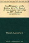Fiscal Pressures on the Central City The Impact of Commuters Nonwhites and Overlapping Governments