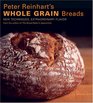 Peter Reinhart's Whole Grain Breads New Techniques Extraordinary Flavor