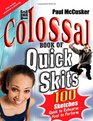 Colossal Book of Quick Skits 100 Sketches  Quick to Rehearse Fast to Perform