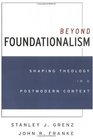 Beyond Foundationalism Shaping Theology in a Postmodern Context