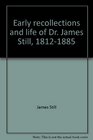 Early recollections and life of Dr James Still 18121885
