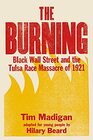 The Burning  Black Wall Street and the Tulsa Race Massacre of 1921