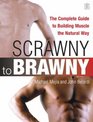From Scrawny to Brawny  The Complete Guide to Building Muscle the Natural Way