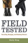 Field Tested Recruiting Managing and Retaining Veterans