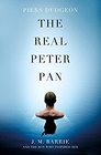 The Real Peter Pan J M Barrie and the Boy Who Inspired Him