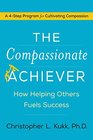 The Compassionate Achiever How Helping Others Fuels Success