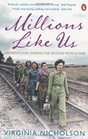 Millions Like Us Women's Lives in the Second World War Virginia Nicholson
