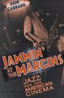 Jammin' at the Margins : Jazz and the American Cinema