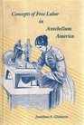 Concepts of Free Labor in Antebellum America