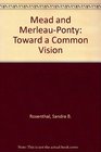 Mead and MerleauPonty Toward a Common Vision