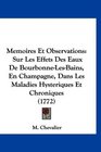 Memoires Et Observations Sur Les Effets Des Eaux De BourbonneLesBains En Champagne Dans Les Maladies Hysteriques Et Chroniques