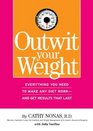 Outwit Your Weight  Everything You Need to Make Any Diet WorkAnd Get Results That Last