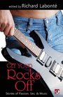 Get Your Rocks Off Stories of Passion Sex and Music